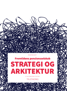 Strategi og arkitektur i fremtidens pensionsselskab